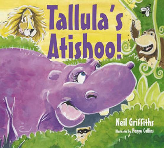 Okładka książki Tallula`s Atishoo! / Neil Griffiths ; il. Peggy Collins.