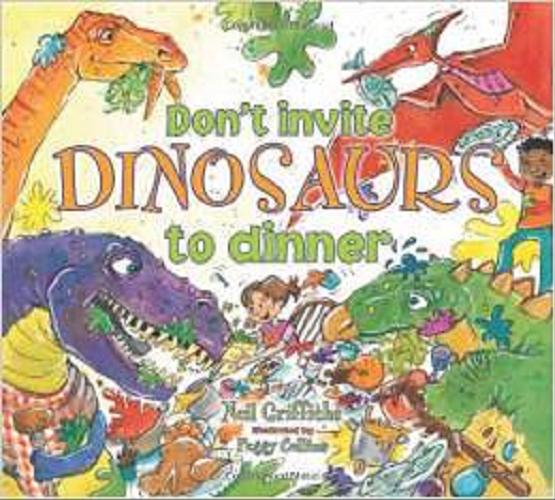 Okładka książki Don`t invite Dinosaurs to dinner / Neil Griffiths ; il. Peggy Collins.