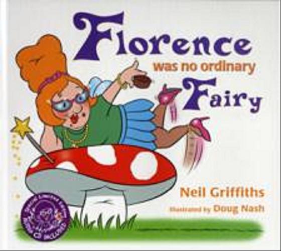 Okładka książki Florence was no ordinary Fairy / Neil Griffiths ; ilustrated by Doug Nash.