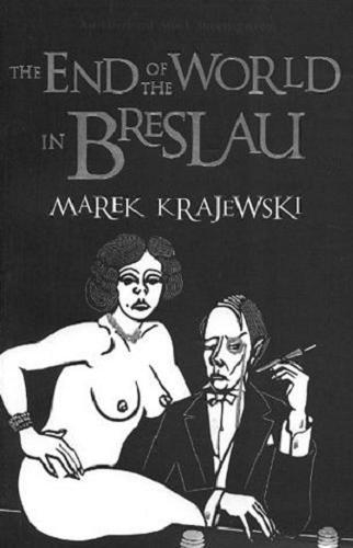 Okładka książki The end of the world in Breslau / Marek Krajewski ; translated from the Polish by Danusia Stok.