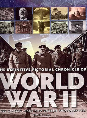 Okładka książki World War II : the definitive pictorial chronicle of / Eric Good, Michael Wilkinson, James Alexander, Duncan Hill ; research Alice Hill ; Daily Mail.