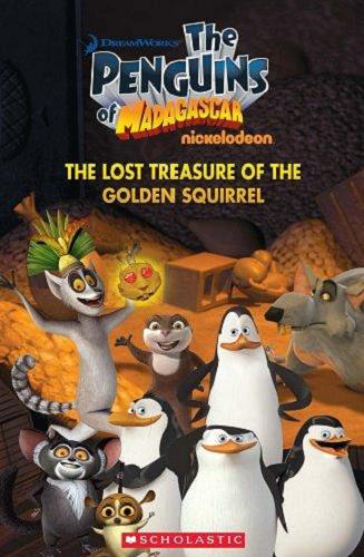 Okładka książki The penguins of Madagascar : the lost treasure of the golden squirrel / Adapted by: Nicole Taylor and Michael Watts, illustrations: Judy Brown.
