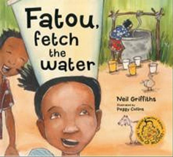Okładka książki Fatou, fetch the water / Neil Griffiths ; il. Peggy Collins.