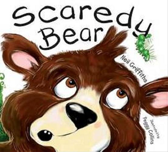 Okładka książki Scaredy bear / Neil Griffiths ; il. Peggy Collins.