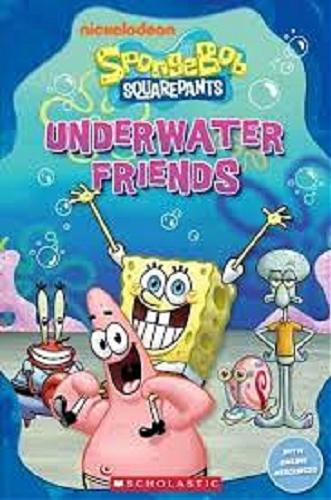 Okładka książki SpongeBob Squarepants [ang.] : underwater friends / series designer Down Wilson ; illustrations Judy Brown.