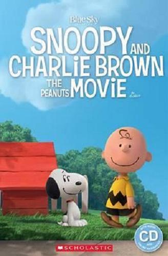 Okładka książki Snoopy anf the Charlie Brown : the peanuts movie / Adapted by Fiona Davis from the original screenplay by Craig Schulz, Bryan Schulz and Cornelius Uliano, illustrations: Judy Brown.