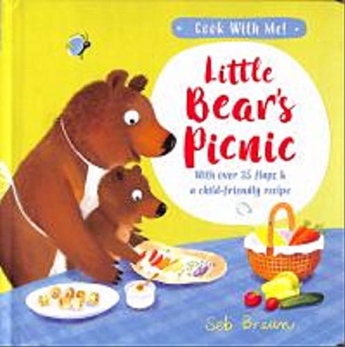Okładka książki Little Bear`s Picnic With over 35 flaps & a child-friendly recipe Text by Kathryn Smith; Illustrations copyright Seb Smith.