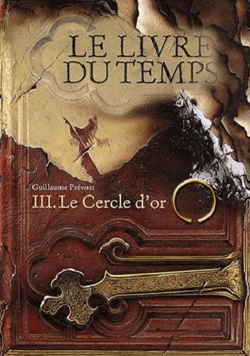 Okładka książki Le Cercle d`or / T. 3 / Guillaume Prévost