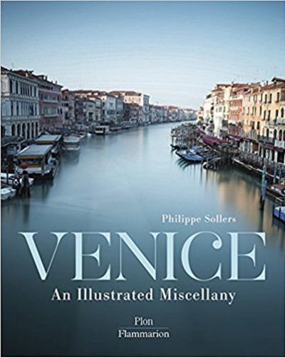 Okładka książki Venice : an illustrated miscellany / Philippe Sollers ; series edited by Jean-Claude Simoen, Ghislaine Bavoillot.