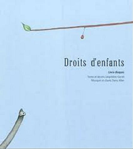Okładka książki Droits d`enfants / Textes et dessins Léopoldine Gorret ; Musiques et chants Denis Alber.