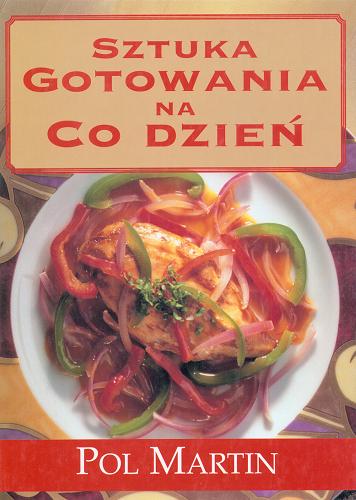 Okładka książki Sztuka gotowania na co dzień / Pol Martin ; [tłumaczenie Tomasz Michalak].
