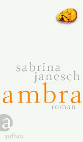 Okładka książki Ambra : Roman / Sabrina Janesch.