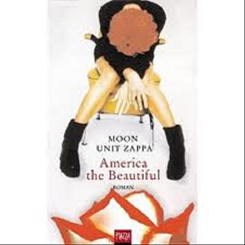 Okładka książki America the Beautiful : Roman / Moon Unit Zappa; Aus dem Amerikan von Sabine Lohmann und Angela Schumitz.