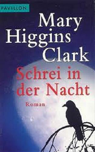 Okładka książki Schrei in der Nacht / Mary Higgins Clark; aus dem Englischen von Jürgen Abel