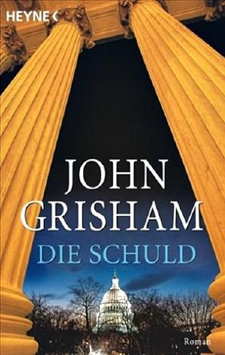 Okładka książki Die Schuld : Roman / John Grisham ; aus dem Amerikanischen von Bernhard Liesen, Bea Reiter, Kristiana Ruhl und Imke Walsh-Araya.