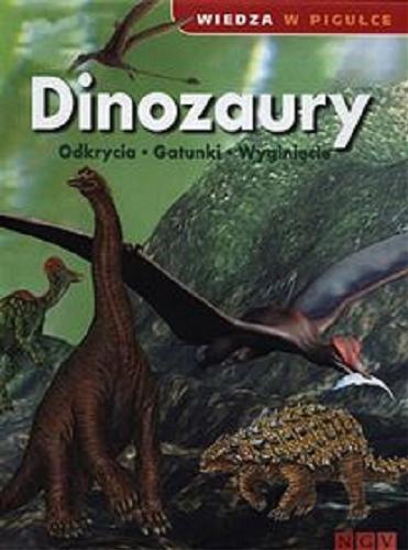 Okładka książki Dinozaury : odkrycia, gatunki, wyginięcie / tłumaczenie z języka niemieckiego Anna Ferdek.