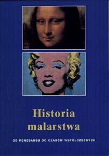 Okładka książki Historia malarstwa : od renesansu do czasów współczesnych / Anna-Carola Krauße ; przeł. Barbara Tarnas.