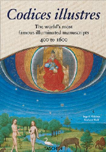Okładka książki Codices illustres : the world`s most famous illuminated manuscripts, 400 to 1600 / Ingo F. Walther ; Norbert Wolf.