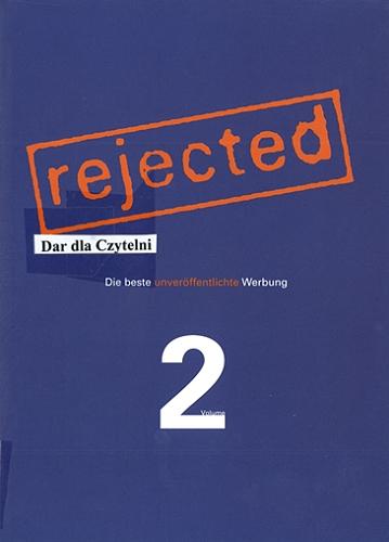 Okładka książki Rejected. V. 2, Die beste unveröffentlichte Werbung/ [herausgeber Klaus Zwangsleitner; red. Veruschka Götz et al.].