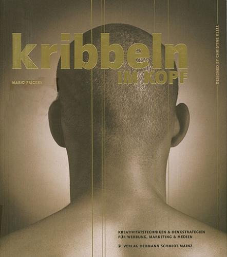 Okładka książki Kribbeln im Kopf : Kreativitatstechniken & Denkstrategien fur Werbung, Marketing & Medien / Mario Pricken; [Designed by Christine Klell; fotografie cover Christian Postl].