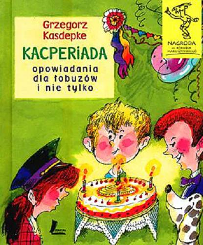 Okładka książki Kacperiada : opowiadania dla łobuzów i nie tylko / Grzegorz Kasdepke ; ilustracje Piotr Rychel.