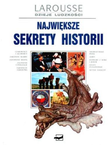 Okładka książki Największe sekrety historii /  red. Jaques Marseille ; red., przedm. Nadeije Laneyrie-Dagen ; tł. Stanisław Rościcki.