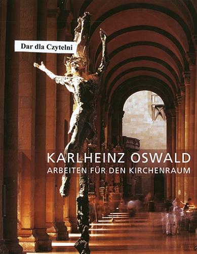 Okładka książki Arbeiten fur Den Kirchennraum / Karlheinz Oswald; [texte Karl Kardinal Lehmann et al.].