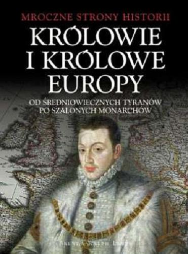 Okładka książki  Królowie i królowe Europy : od średniowiecznych tyranów po szalonych monarchów  4
