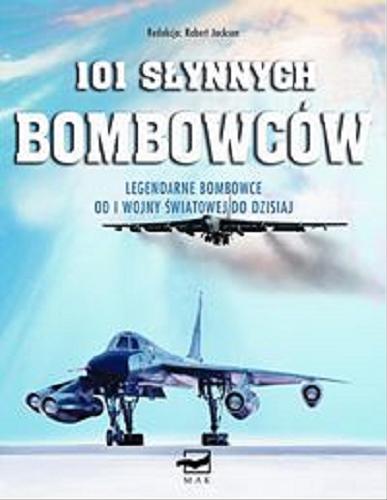 Okładka książki  101 słynnych bombowców : legendarne samoloty bombowe od I wojny światowej do dzisiaj  1