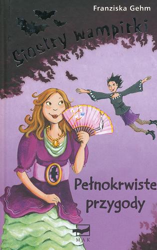 Okładka książki Pełnokrwiste przygody / Franziska Gehm ; przekład z języka niemieckiego Jolanta Sot.