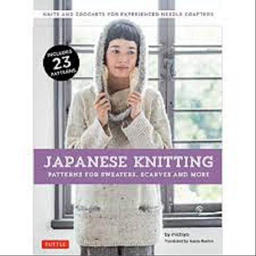 Okładka książki Japanese knitting : patterns for sweters, scarves and more / Michiyo ; translated from Japan by Gayle Roehm.