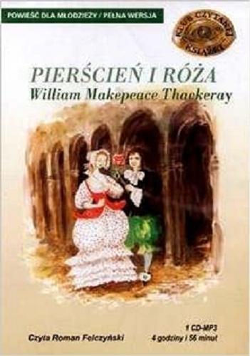 Okładka książki Pierścień i róża : [Dokument dźwiękowy] / William Makepeace Thackeray ; czyta Roman Felczyński