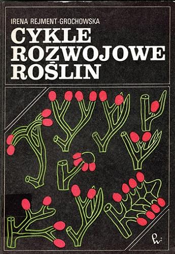 Okładka książki Cykle rozwojowe roślin / Irena Rejment- Grochowska.