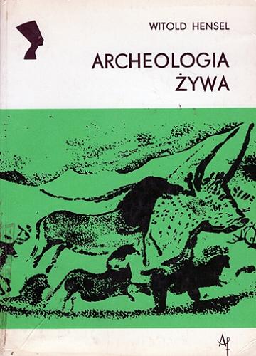 Okładka książki Archeologia żywa / Witold Hensel.