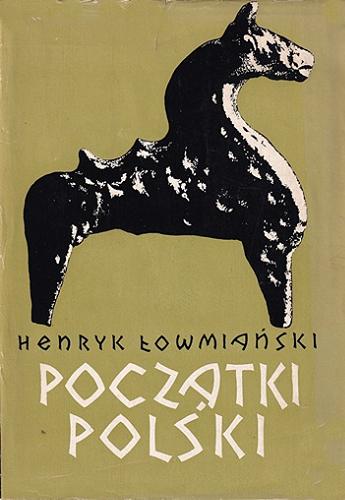 Okładka książki Początki Polski : z dziejów Słowian w I tysiącleciu n. e. T. 3 / Henryk Łowmiański.