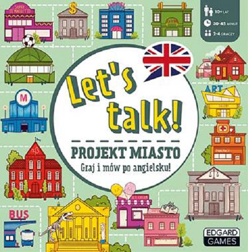 Okładka książki  Let`s talk! [Gra planszowa] Projekt miasto: graj i mów po angielsku  2