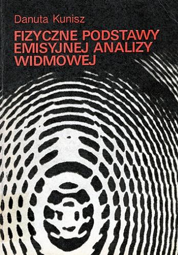 Okładka książki Fizyczne podstwy emisyjnej analizy widmowej / Danuta Kunisz.