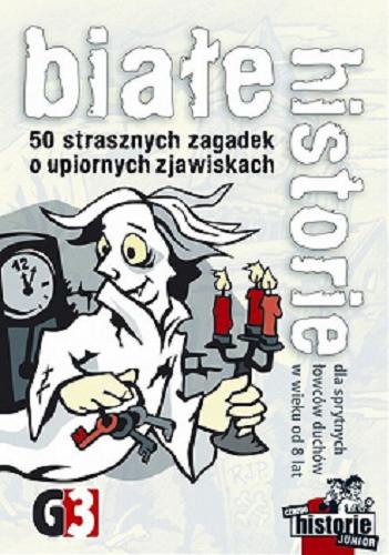 Okładka książki Białe historie : [Gra] 50 strasznych zagadek o upiornych zjawiskach / Andrea Köhrsen.