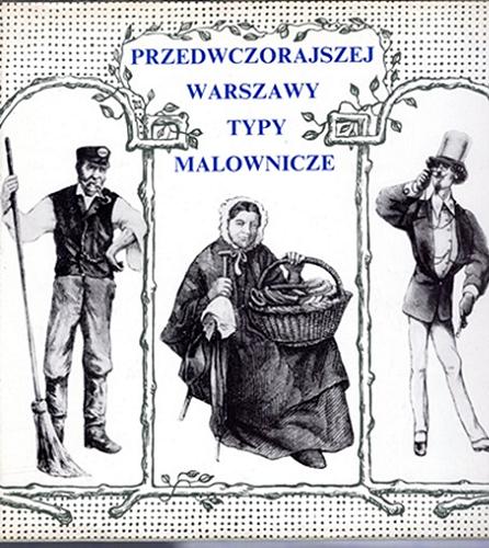 Okładka książki Przedwczorajszej Warszawy typy malownicze / [opracowanie graficzne] Bohdan Bocianowski ; wybrał oraz wstępem i objaśnieniami opatrzył Zdzisław Bieniecki.