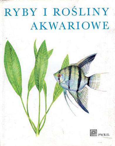 Okładka książki Ryby i rosliny akwariowe / Rudolf Zukal, Karel Rataj ; tłumaczenie Zbigniew Woliński.