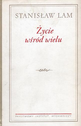 Okładka książki Życie wśród wielu / Stanisław Lam ; przygotował do druku Andrzej Lam.