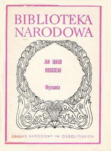 Okładka książki Wyznania : (wybór) / (wybór) / Jean Jacques Rousseau ; opracowanie Ewa Rzadkowska ; tłumaczenie (Boy) Tadeusz Żeleński.