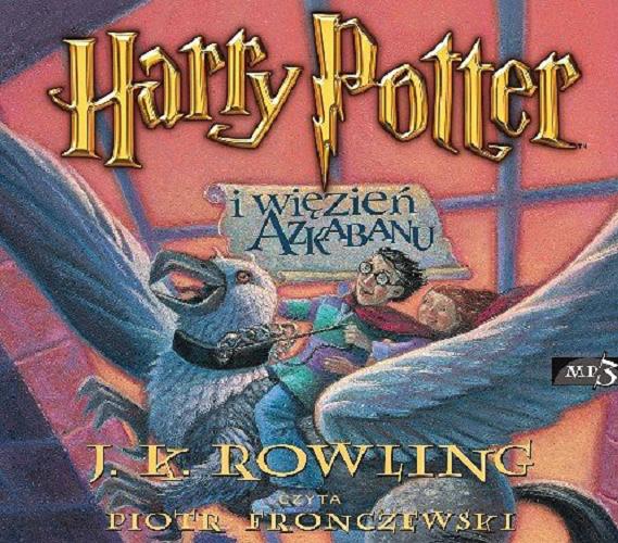 Okładka książki Harry Potter i więzień Azkabanu / J. K. Rowling ; [przełożył Andrzej Polkowski].