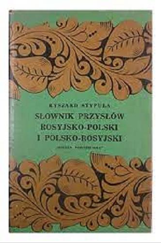 Okładka książki Słownik przysłów rosyjsko-polski i polsko-rosyjski / Ryszard Stypuła.