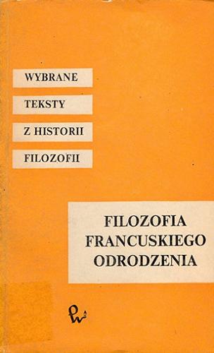 Okładka książki Filozofia francuskiego Odrodzenia / wyboru dokonał Andrzej Nowicki.