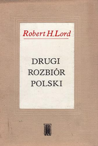 Okładka książki Drugi rozbiór Polski / Robert Howard Lord ; tłumaczenie Andrzej Jaraczewski ; wstęp Jerzy Łojek.