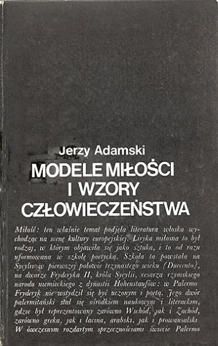 Okładka książki Modele miłości i wzory człowieczeństwa: szkice z liter atury włoskiej / Jerzy Adamski.