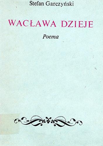Okładka książki Wacława dzieje : poema/ Stefan Garczyński.