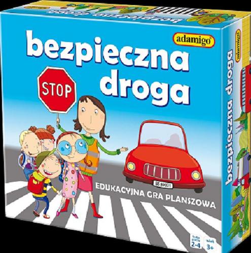 Okładka książki Bezpieczna droga : Edukacyjna gra planszowa / opracowanie i zasady gry Grzegorz Blachnicki ; ilustracje Dorota Szoblik.