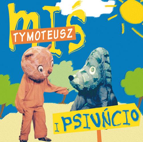 Okładka książki Miś Tymoteusz i psiuńcio [Dokument dźwiękowy] : bajka słowno-muzyczna / Jan Wilkowski ; muzyka Teresa Ostaszewska.
